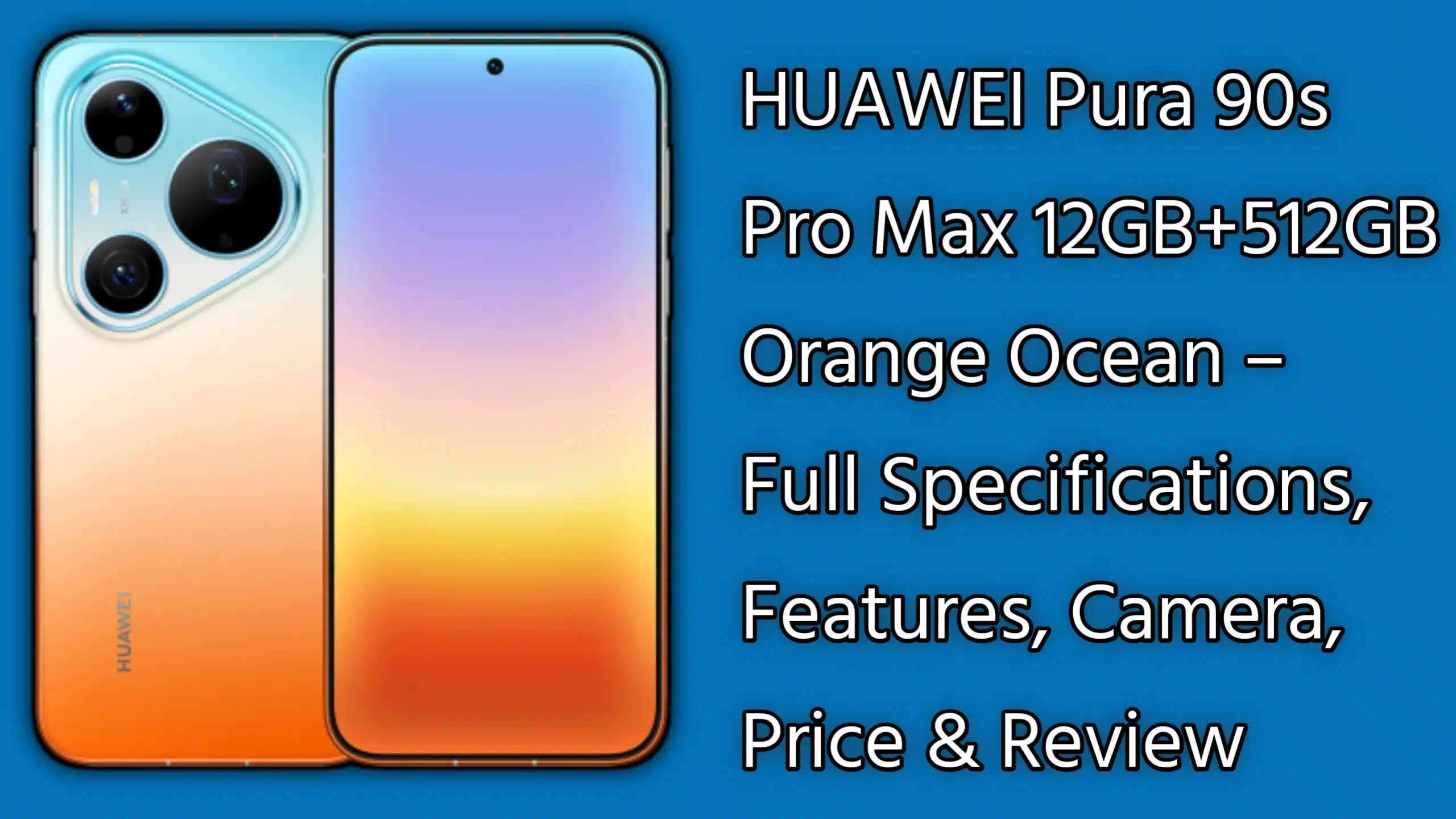 HUAWEI Pura 90s Pro Max 12GB+512GB Orange Ocean: ফিচার, ক্যামেরা, দাম ও রিভিউ