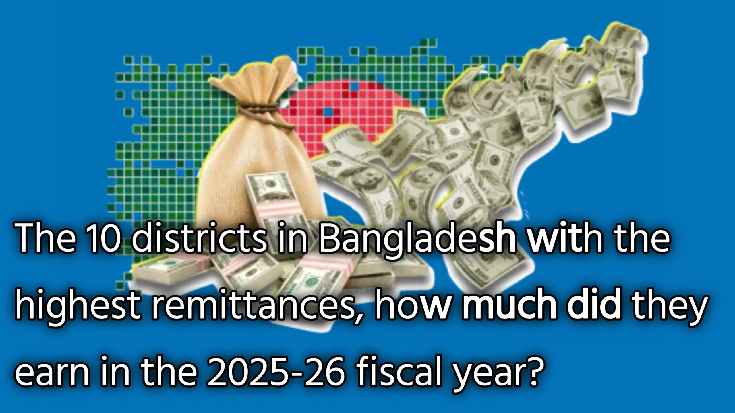 রেমিট্যান্সে শীর্ষে বাংলাদেশের যে ১০ জেলা, 2025-26 অর্থবছরে কার আয় কত?